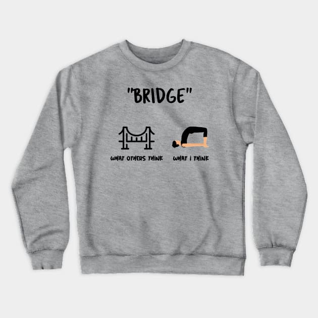 Are You Thinking What I'm Thinking? Bridge Yoga Pose Crewneck Sweatshirt by Via Clothing Co